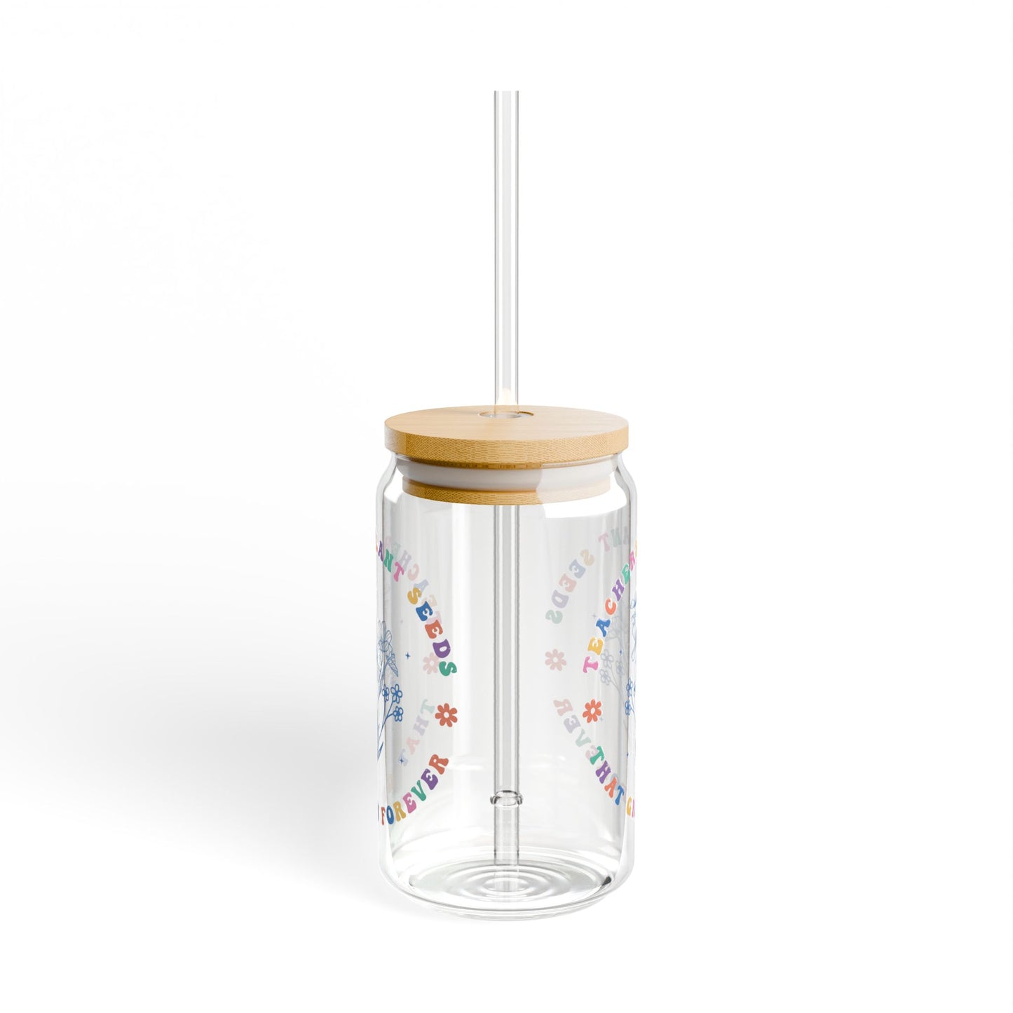 Teachers Plant Seeds that grow forever Sipper Glass, 16oz